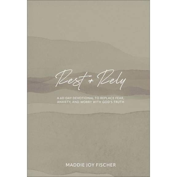 Rest Rely: A 60-Day Devotional to Replace Fear, Anxiety, and Worry with God's Truth, (Hardcover)