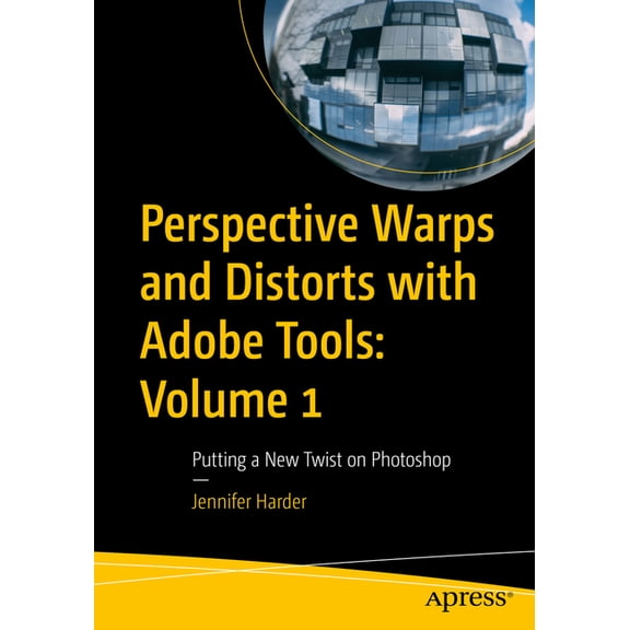 Perspective Warps and Distorts with Adobe Tools: Volume 1: Putting a New Twist on Photoshop, (Paperback)
