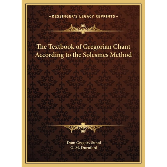 The Textbook of Gregorian Chant According to the Solesmes Method (Hardcover)