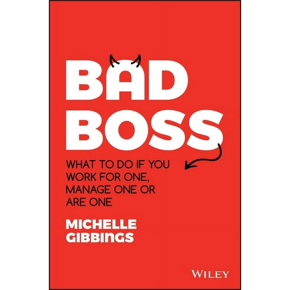 Bad Boss: What to Do If You Work for One, Manage One or Are One, (Paperback)