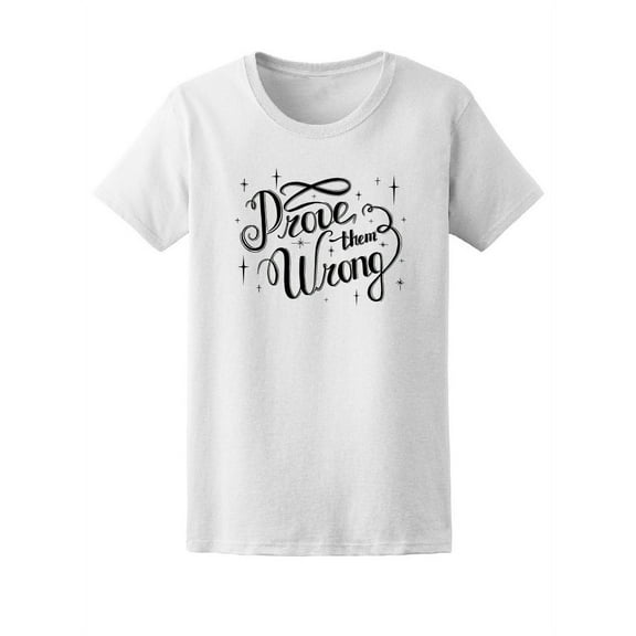 Prove Them Wrong, Motivation T-Shirt Women -Image by Shutterstock, Female Medium