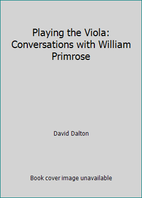 Pre-Owned Playing the Viola: Conversations with William Primrose (Hardcover) 0193185148 9780193185142