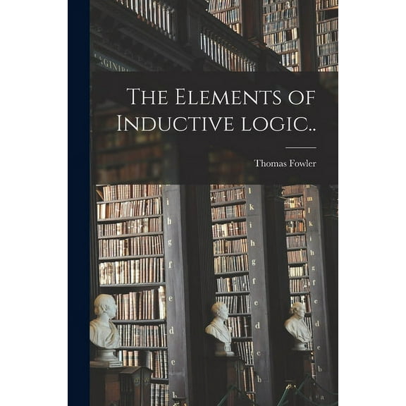 The Elements of Inductive Logic [microform].. (Paperback)