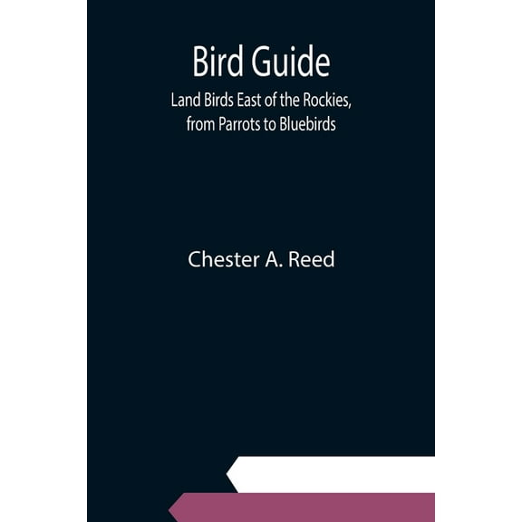 Bird Guide: Land Birds East of the Rockies, from Parrots to Bluebirds, (Paperback)