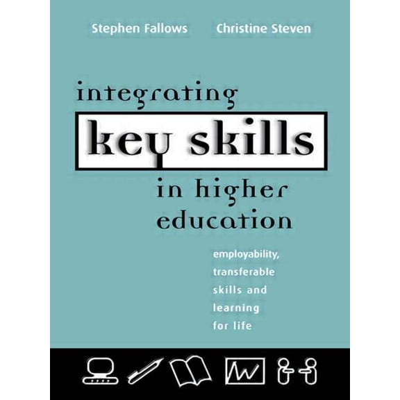 Integrating Key Skills in Higher Education: Employability, Transferable Skills and Learning for Life, (Paperback)