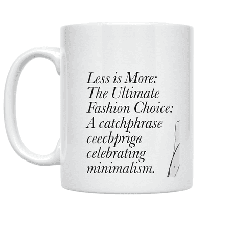 Less is More Fashion Quote - Minimalist Style Enthusiast - 11 oz Ceramic Coffee Mug