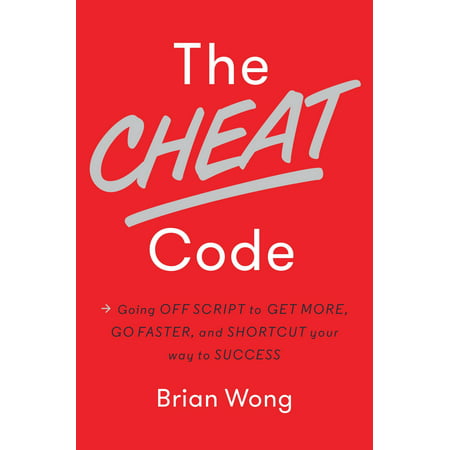 The Cheat Code : Going Off Script to Get More, Go Faster, and Shortcut Your Way to (Best Way To Cheat And Not Get Caught)