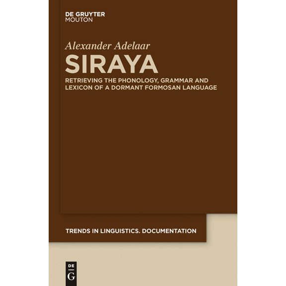 Trends in Linguistics. Documentation [Ti Siraya: Retrieving the Phonology, Grammar and Lexicon of a Dormant Formosan Language, Book 30, (Hardcover)
