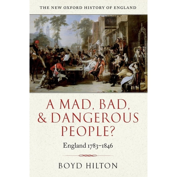 New Oxford History of England A Mad Bad & Dangerous People? England1783-1846, (Paperback)
