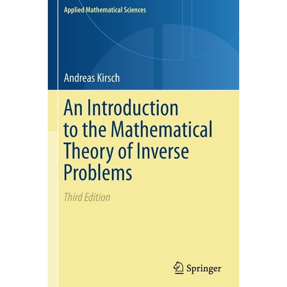 Applied Mathematical Sciences An Introduction to the Mathematical Theory of Inverse Problems, Book 120, (Paperback)