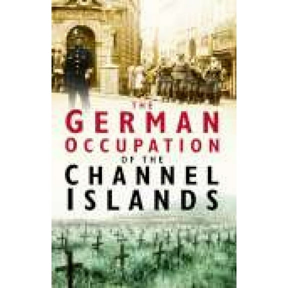 The German Occupation of the Channel Islands (Paperback)