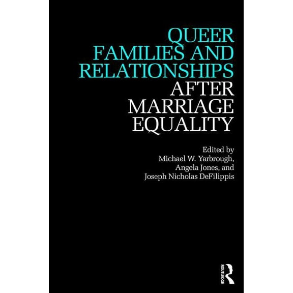 After Marriage Equality Queer Families and Relationships After Marriage Equality, (Paperback)