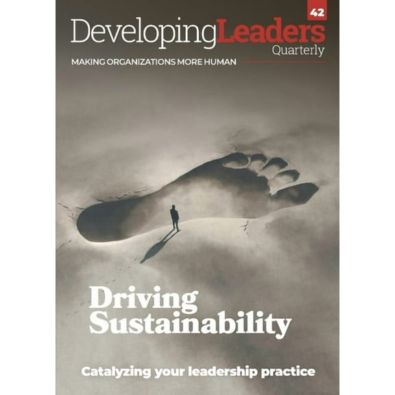 Developing Leaders Quarterly Developing Leaders Quarterly - issue 42 - Driving Sustainability: Making Organizations More Human, Book 42, (Paperback)