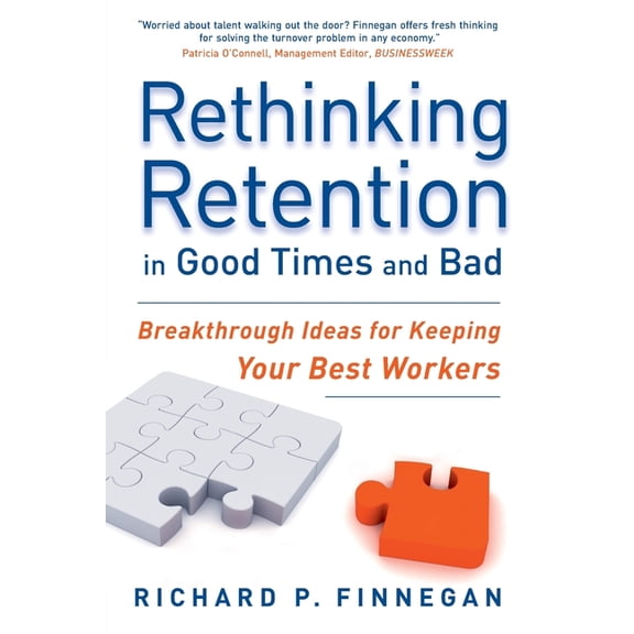 Rethinking Retention in Good Times and Bad: Breakthrough Ideas for Keeping Your Best Workers, (Paperback)