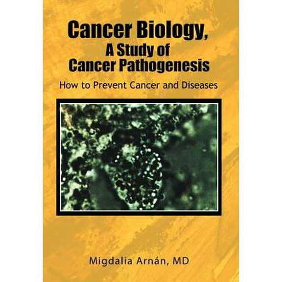 Cancer Biology, A Study of Cancer Pathogenesis : How to Prevent Cancer and Diseases