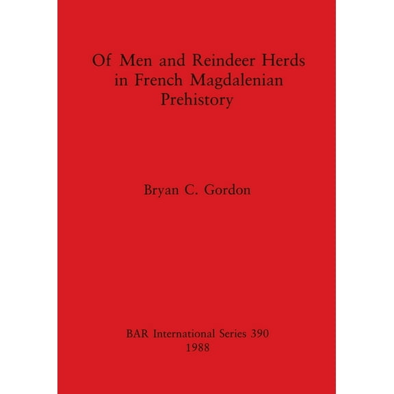 BAR International: Of Men and Reindeer Herds in French Magdalenian Prehistory (Paperback)