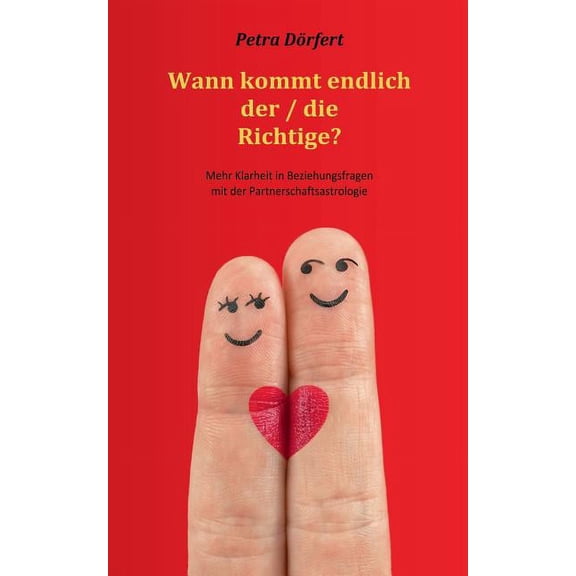 Wann kommt endlich der / die Richtige?: Mehr Klarheit in Beziehungsfragen mit der Partnerschaftsastrologie, (Paperback)