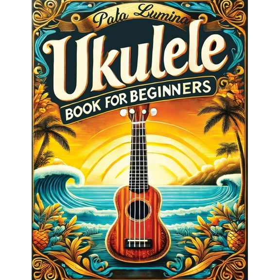 Ukulele Book for Beginners: Comprehensive Ukulele Strumming Guide - Workbook with Instruction, Tests, Quizzes, Homework , (Paperback)