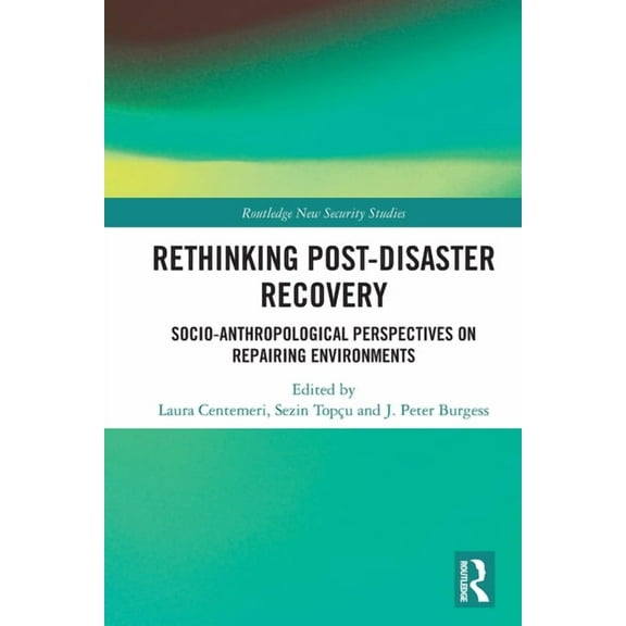 Routledge New Security Studies Rethinking Post-Disaster Recovery: Socio-Anthropological Perspectives on Repairing Environments, (Paperback)