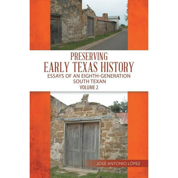 Preserving Early Texas History: Essays of an Eighth-Generation South Texan (Paperback)