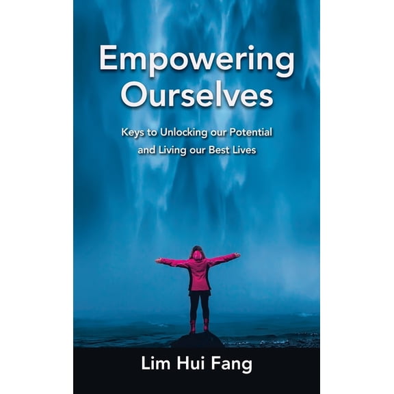 Empowering Ourselves: Keys to Unlocking Our Potential and Living Our Best Lives (Hardcover)