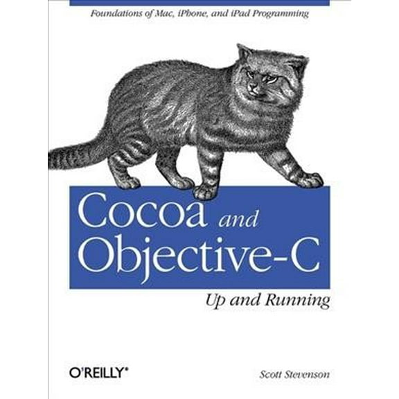 Cocoa and Objective-C: Up and Running: Foundations of Mac, Iphone, and iPad Programming (Paperback)