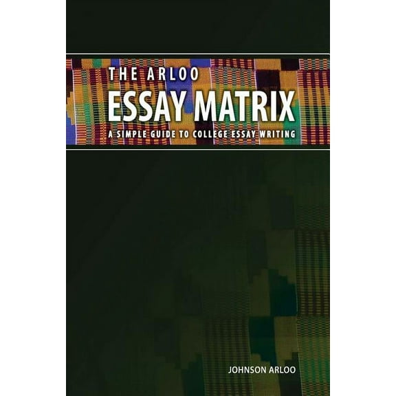 The Arloo Essay Matrix: A simple guide to college essay writing, (Paperback)