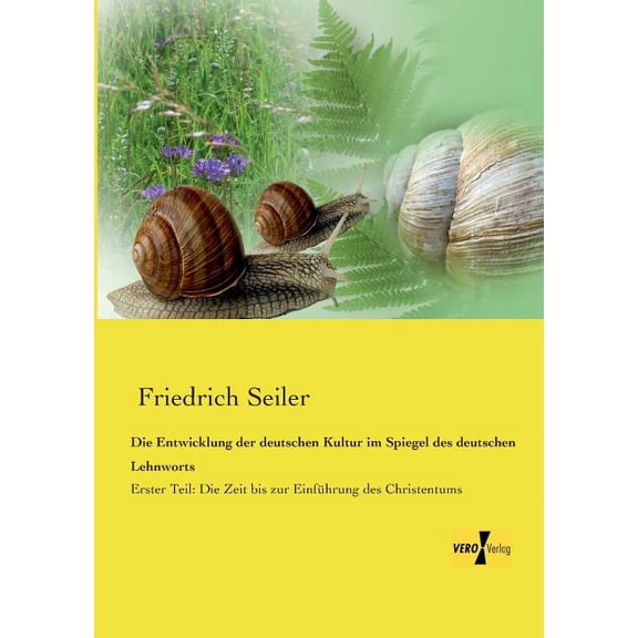 Die Entwicklung der deutschen Kultur im Spiegel des deutschen Lehnworts : Erster Teil: Die Zeit bis zur Einführung des Christentums (Paperback)