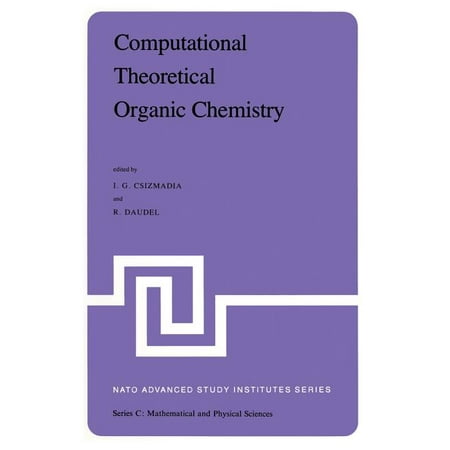 NATO Science Series C:: Computational Theoretical Organic Chemistry: Proceedings of the NATO Advanced Study Institute Held at Menton, France, June 29-July 13, 1980 (Best Way To Study Organic Chemistry)