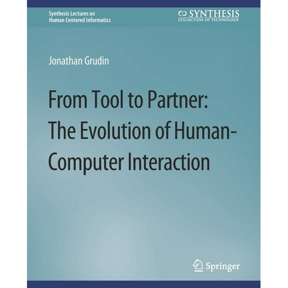Synthesis Lectures on Human-Centered Inf From Tool to Partner: The Evolution of Human-Computer Interaction, (Paperback)