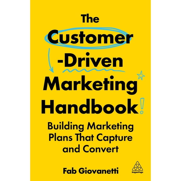 The Customer-Driven Marketing Handbook: Building Marketing Plans That Capture and Convert, (Paperback)