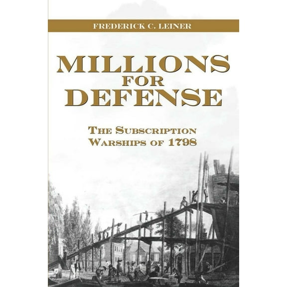 Millions for Defense: The Subscription Warships of 1798, (Paperback)