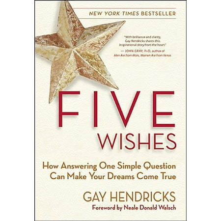 Five Wishes : How Answering One Simple Question Can Make Your Dreams Come