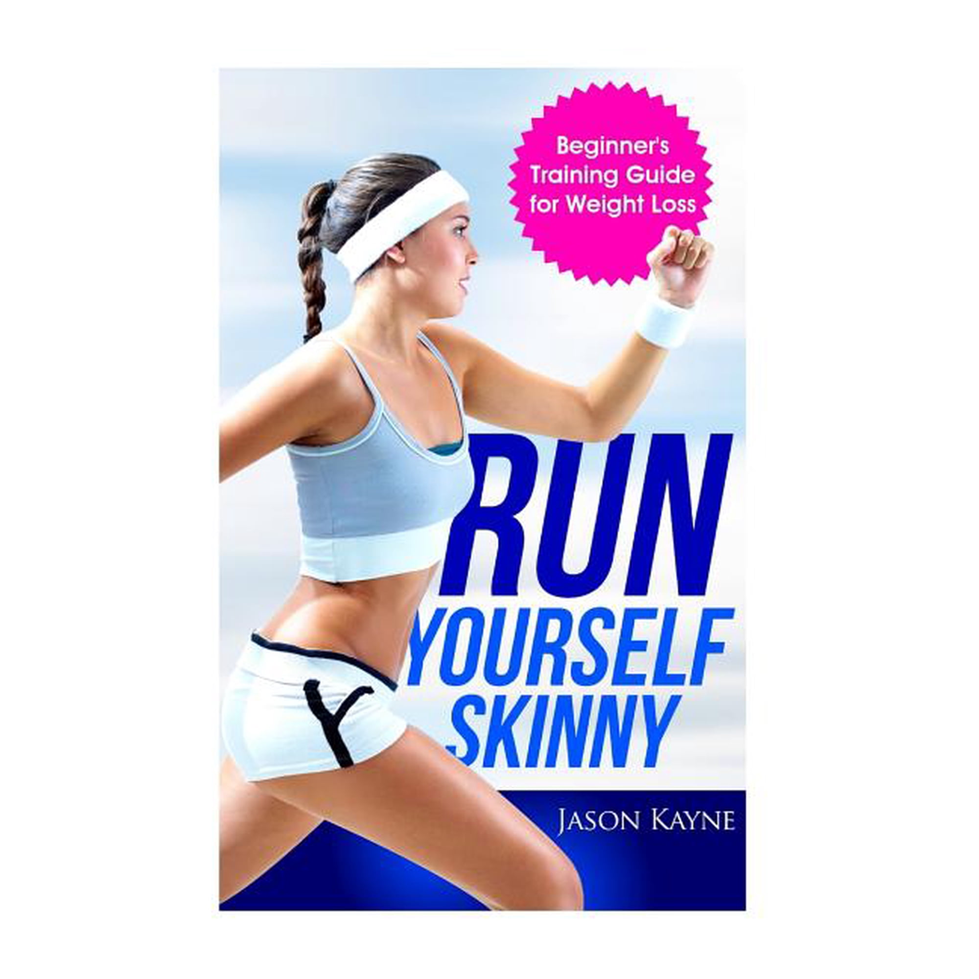 Run Yourself Skinny: The Beginner's Training Guide for Weight Loss, (Paperback)