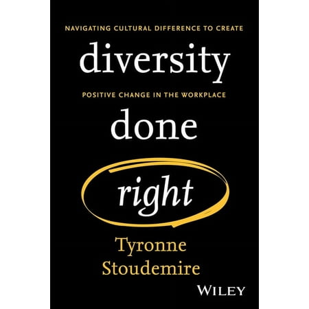 Diversity Done Right: Navigating Cultural Difference to Create Positive Change in the Workplace (Hardcover)