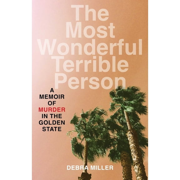 The Most Wonderful Terrible Person: A Memoir of Murder in the Golden State, (Paperback)