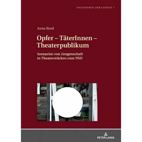 Signaturen Der Gewalt / Signatures of Violence: Opfer - TaeterInnen - Theaterpublikum: Szenarien von Zeugenschaft in Theaterstuecken zum NSU (Hardcover)