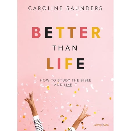 Better Than Life - Teen Girls' Bible Study Book: How to Study the Bible and Like It, (Paperback)