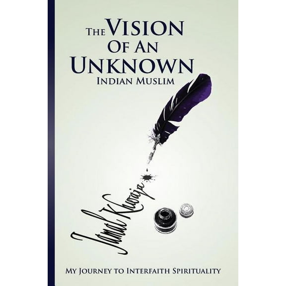 The Vision Of An Unknown Indian: My Journey To Interfaith Spirituality, (Paperback)