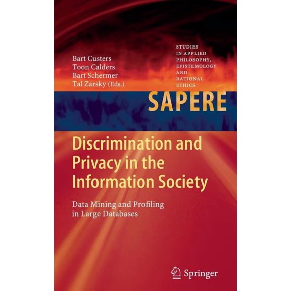 Studies in Applied Philosophy, Epistemol Discrimination and Privacy in the Information Society: Data Mining and Profiling in Large Databases, Book 3, (Hardcover)