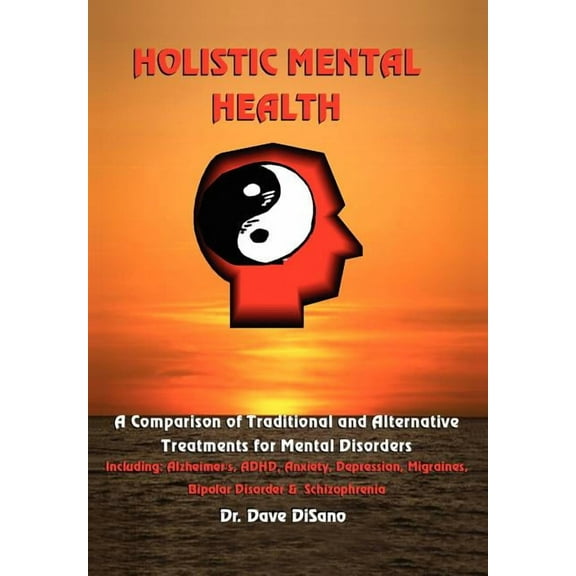 Holistic Mental Health: A Comparison of Traditional and Alternative Treatments for Mental Disorders (Hardcover)