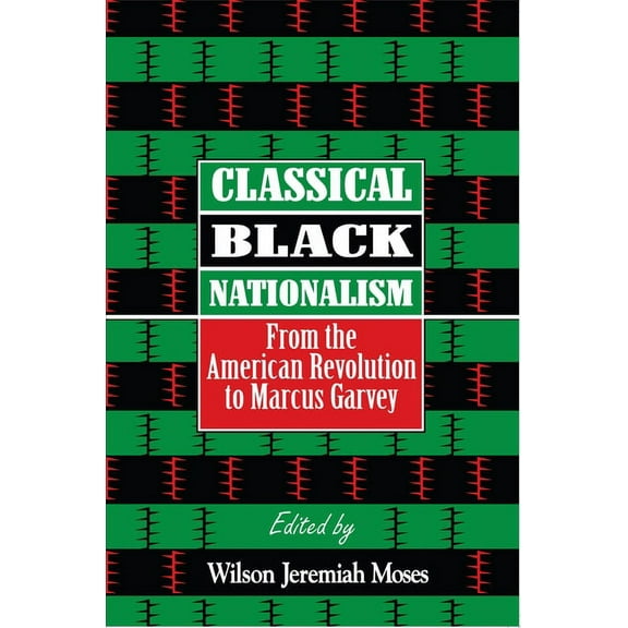 Classical Black Nationalism: From the American Revolution to Marcus Garvey, (Hardcover)