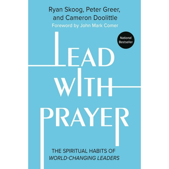 Lead with Prayer: The Spiritual Habits of World-Changing Leaders, (Hardcover)