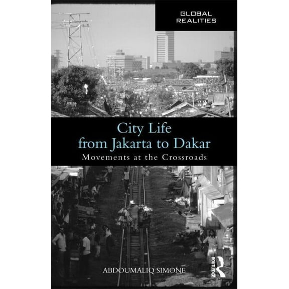 Global Realities City Life from Jakarta to Dakar: Movements at the Crossroads, (Paperback)