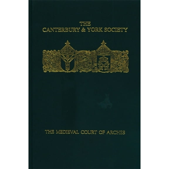 Canterbury & York Society The Medieval Court of Arches, Book 95, (Paperback)