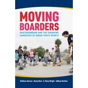 Moving Boarders : Skateboarding and the Changing Landscape of Urban Youth Sports, Used [Paperback]