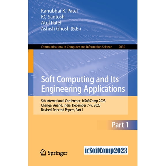 Communications in Computer and Informati Soft Computing and Its Engineering Applications: 5th International Conference, Icsoftcomp 2023, Changa, Anand, India, De, Book 2030, (Paperback)