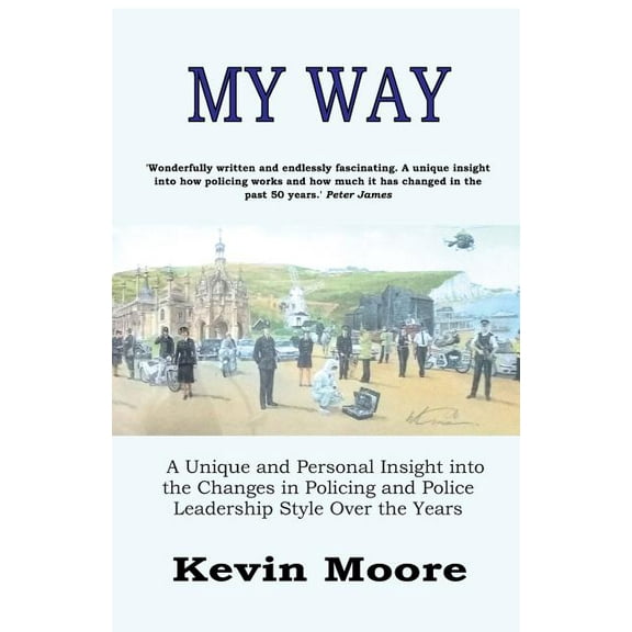 My Way: A Unique and Personal Insight into the Changes in Policing and Police Leadership Style Over the Years, (Paperback)