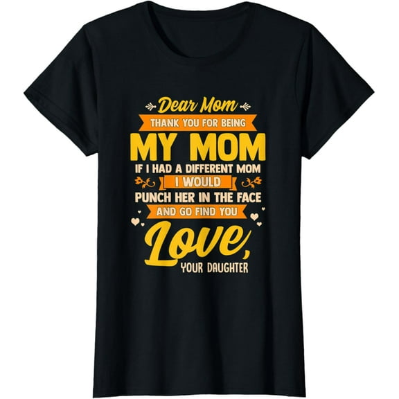 Dear Mom Funny Mother Gift From Daughter First Motherhood T-Shirt Unisex S-5XL Hot Trending Shirt, Vintage Birthday Gift