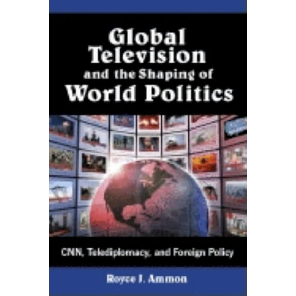 Global Television and the Shaping of World Politics: Cnn, Telediplomacy, and Foreign Policy, (Paperback)